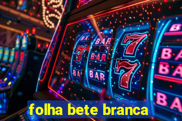 folha bete branca